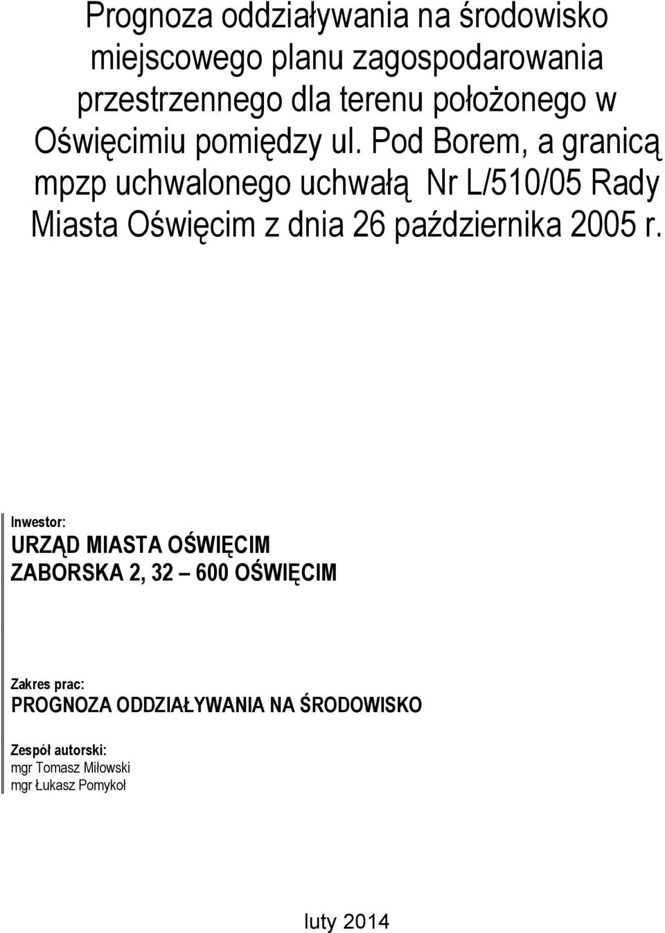 Pod Borem, a granicą mpzp uchwalonego uchwałą Nr L/510/05 Rady Inwestor: URZĄD MIASTA
