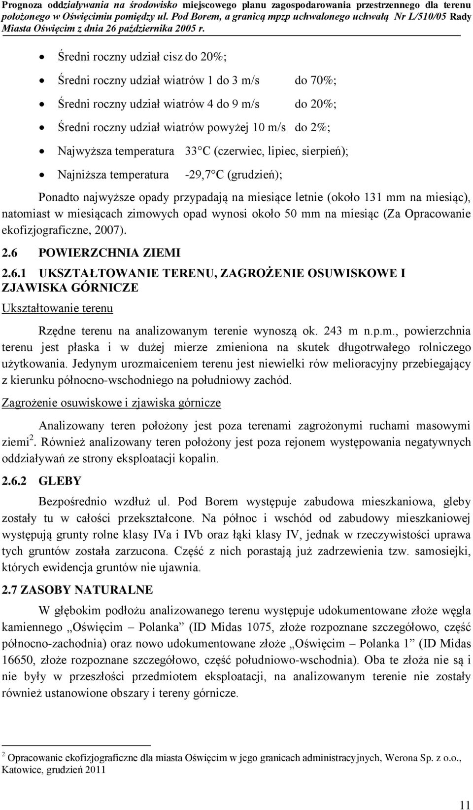 zimowych opad wynosi około 50 mm na miesiąc (Za Opracowanie ekofizjograficzne, 2007). 2.6 