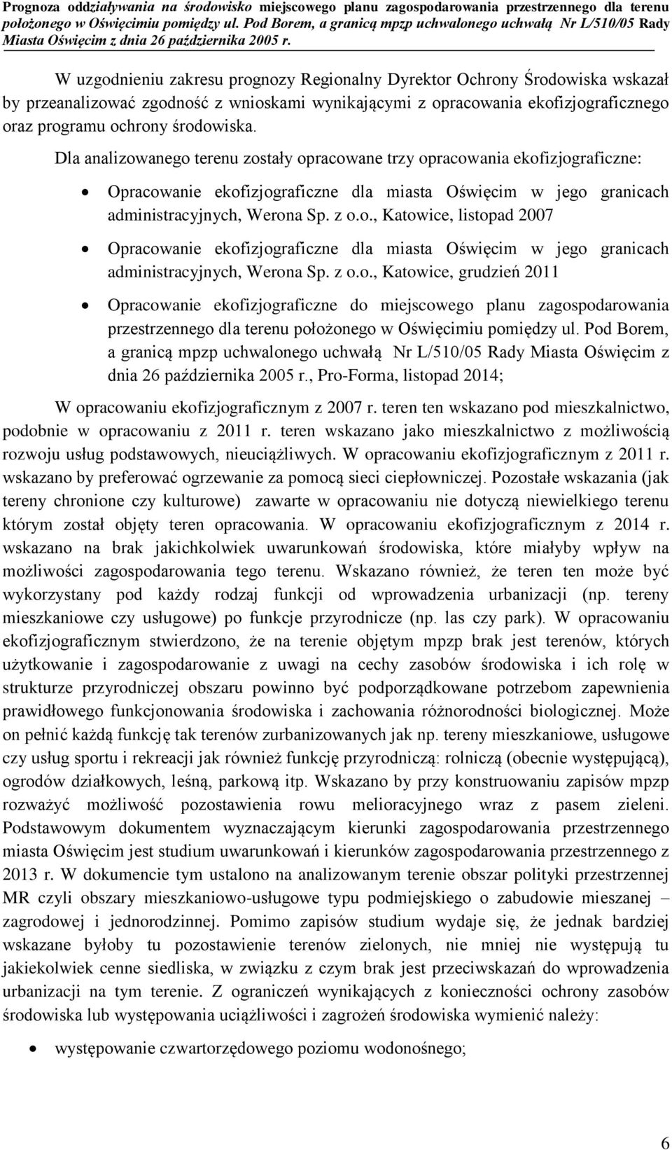 z o.o., Katowice, grudzień 2011 Opracowanie ekofizjograficzne do miejscowego planu zagospodarowania przestrzennego dla terenu położonego w Oświęcimiu pomiędzy ul.