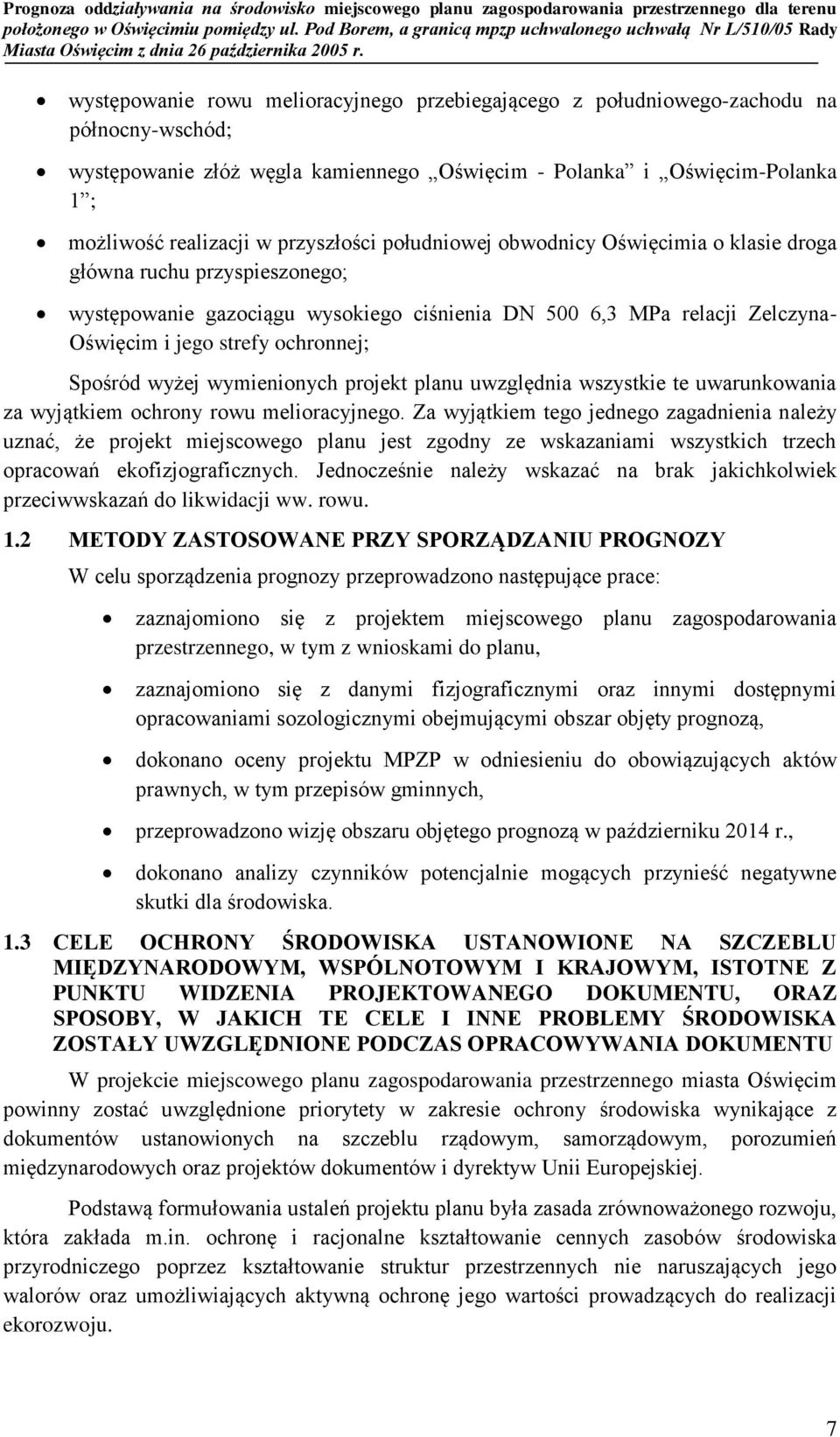 Spośród wyżej wymienionych projekt planu uwzględnia wszystkie te uwarunkowania za wyjątkiem ochrony rowu melioracyjnego.