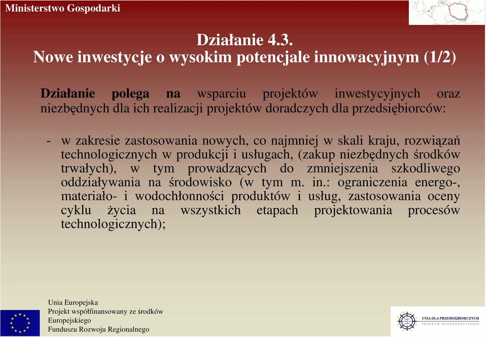 projektów doradczych dla przedsiębiorców: - w zakresie zastosowania nowych, co najmniej w skali kraju, rozwiązań technologicznych w produkcji i