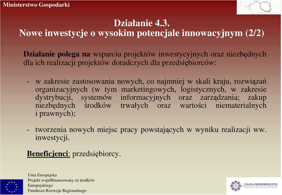 projektów doradczych dla przedsiębiorców: - w zakresie zastosowania nowych, co najmniej w skali kraju, rozwiązań organizacyjnych (w tym