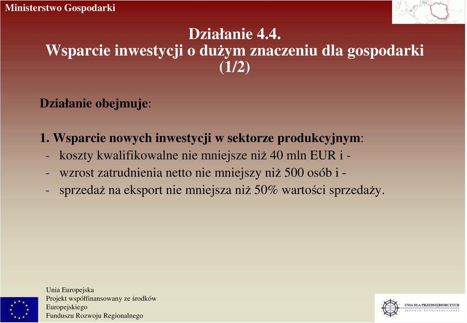 1. Wsparcie nowych inwestycji w sektorze produkcyjnym: - koszty kwalifikowalne