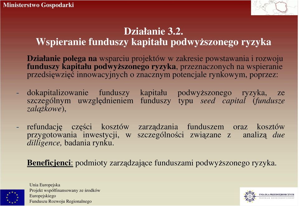 ryzyka, przeznaczonych na wspieranie przedsięwzięć innowacyjnych o znacznym potencjale rynkowym, poprzez: - dokapitalizowanie funduszy kapitału podwyŝszonego