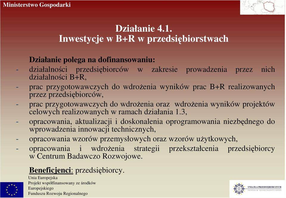 przygotowawczych do wdroŝenia wyników prac B+R realizowanych przez przedsiębiorców, - prac przygotowawczych do wdroŝenia oraz wdroŝenia wyników projektów celowych