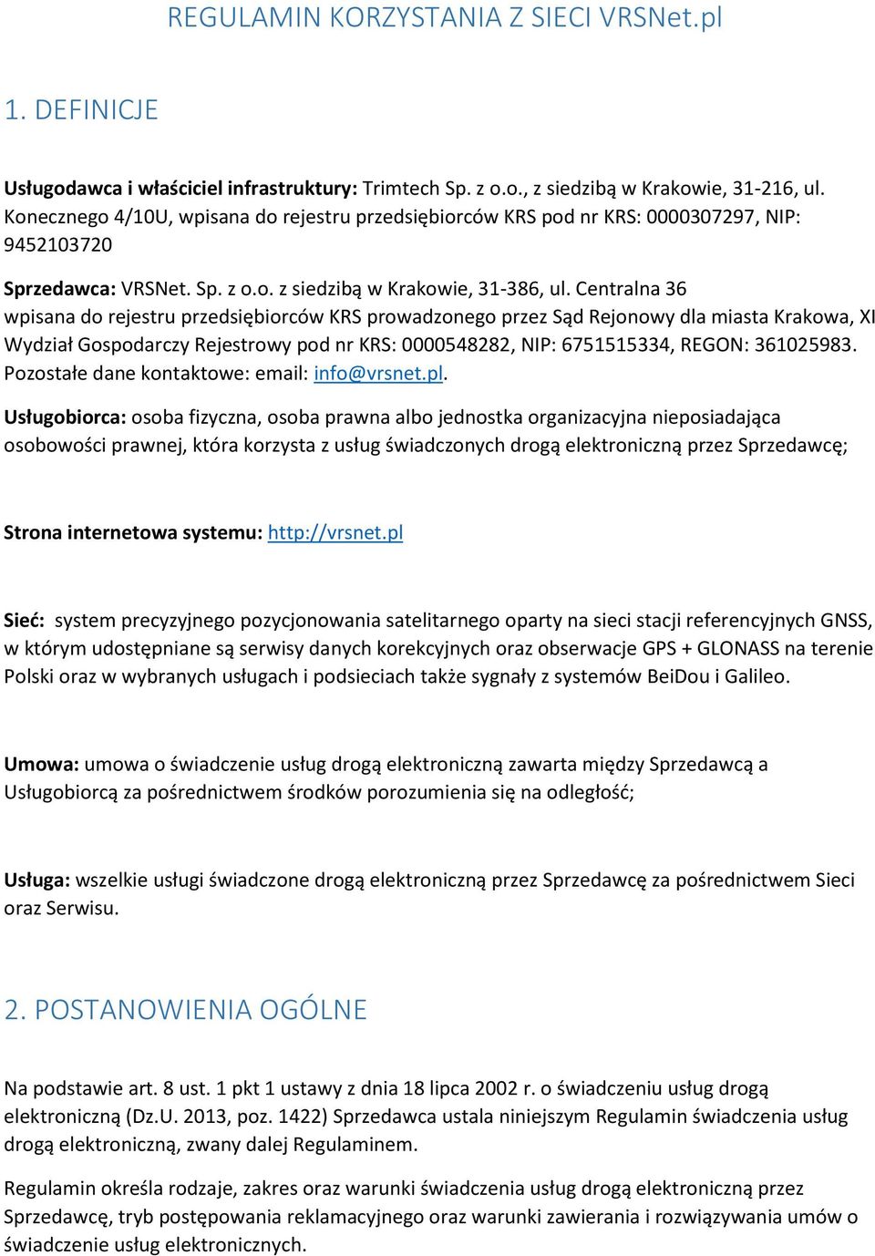 Centralna 36 wpisana do rejestru przedsiębiorców KRS prowadzonego przez Sąd Rejonowy dla miasta Krakowa, XI Wydział Gospodarczy Rejestrowy pod nr KRS: 0000548282, NIP: 6751515334, REGON: 361025983.