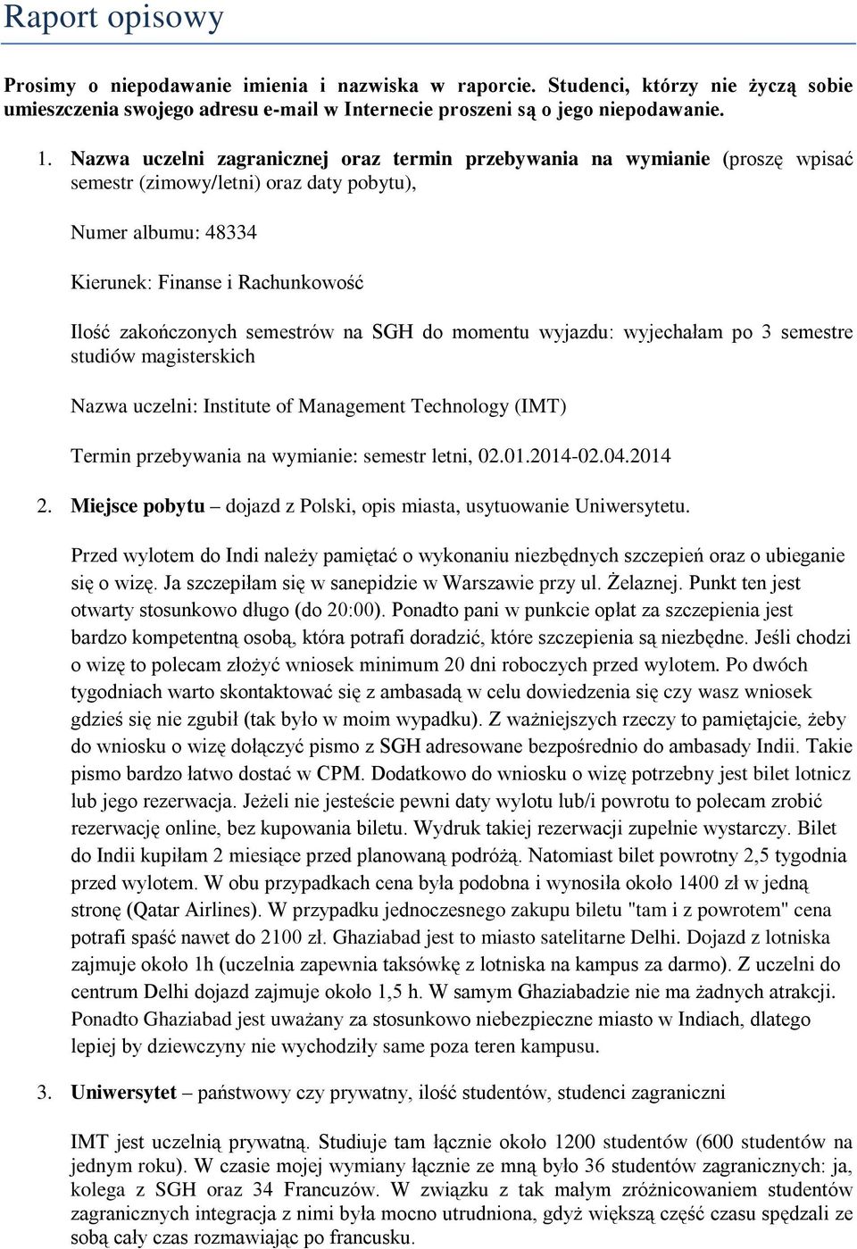 semestrów na SGH do momentu wyjazdu: wyjechałam po 3 semestre studiów magisterskich Nazwa uczelni: Institute of Management Technology (IMT) Termin przebywania na wymianie: semestr letni, 02.01.