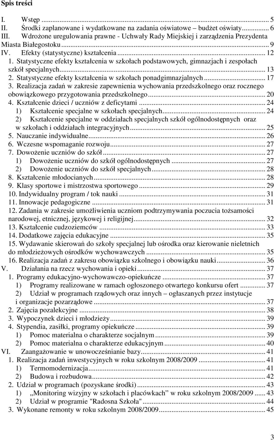 Statystyczne efekty kształcenia w szkołach podstawowych, gimnazjach i zespołach szkół specjalnych... 13 2. Statystyczne efekty kształcenia w szkołach ponadgimnazjalnych... 17 3.