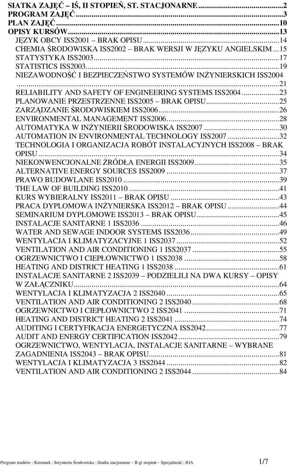 .. 3 PLANOWANIE PRZESTRZENNE ISS005 BRAK OPISU... 5 ZARZĄDZANIE ŚRODOWISKIEM ISS006... 6 ENVIRONMENTAL MANAGEMENT ISS006... 8 AUTOMATYKA W INŻYNIERII ŚRODOWISKA ISS007.