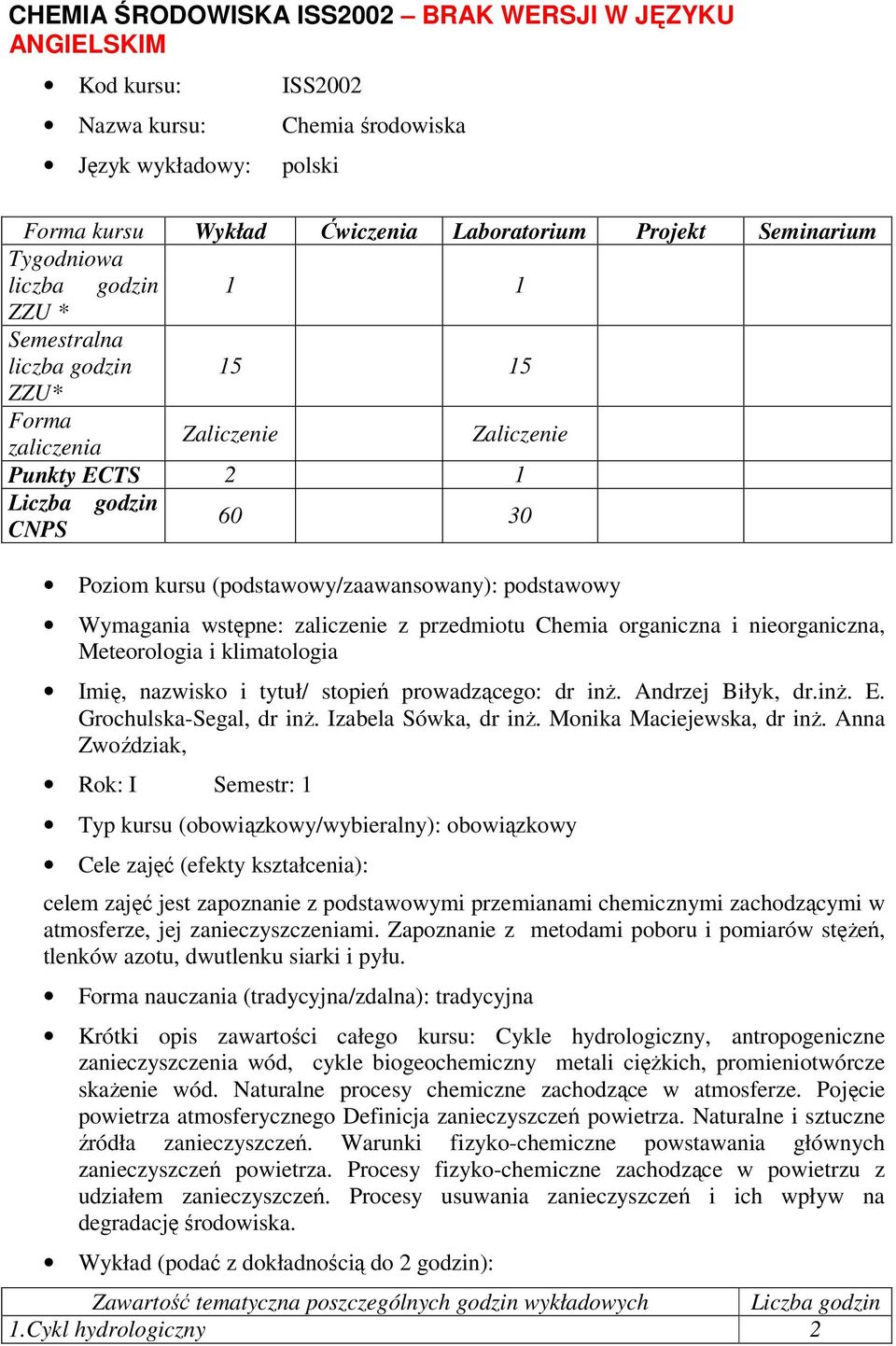 wstępne: zaliczenie z przedmiotu Chemia organiczna i nieorganiczna, Meteorologia i klimatologia Imię, nazwisko i tytuł/ stopień prowadzącego: dr inż. Andrzej Biłyk, dr.inż. E.