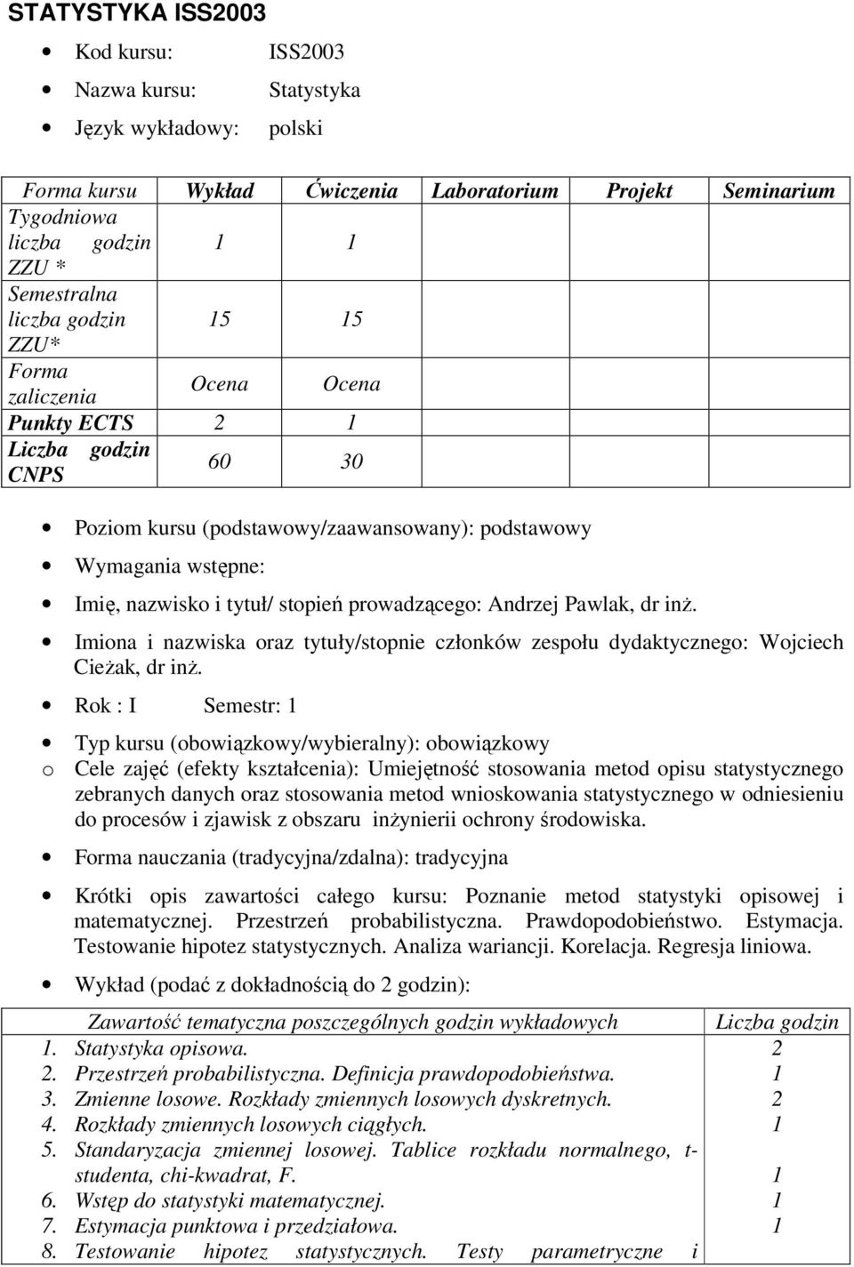 Andrzej Pawlak, dr inż. Imiona i nazwiska oraz tytuły/stopnie członków zespołu dydaktycznego: Wojciech Cieżak, dr inż.