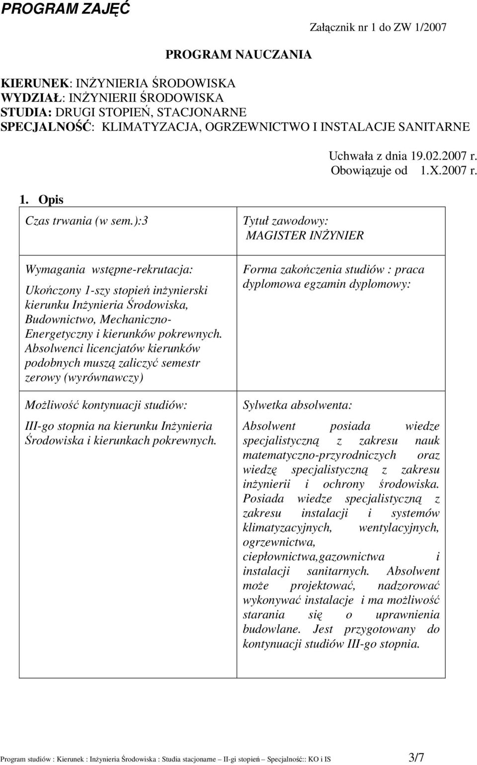 ):3 Wymagania wstępne-rekrutacja: Ukończony -szy stopień inżynierski kierunku Inżynieria Środowiska, Budownictwo, Mechaniczno- Energetyczny i kierunków pokrewnych.