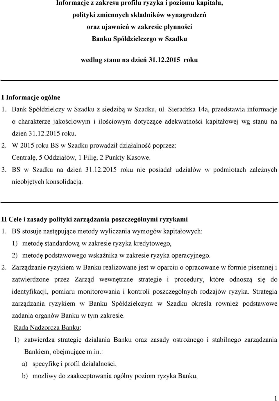 Sieradzka 14a, przedstawia informacje o charakterze jakościowym i ilościowym dotyczące adekwatności kapitałowej wg stanu na dzień 31.12.2015 roku. 2.