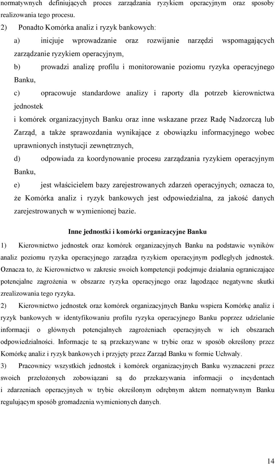 ryzyka operacyjnego Banku, c) opracowuje standardowe analizy i raporty dla potrzeb kierownictwa jednostek i komórek organizacyjnych Banku oraz inne wskazane przez Radę Nadzorczą lub Zarząd, a także