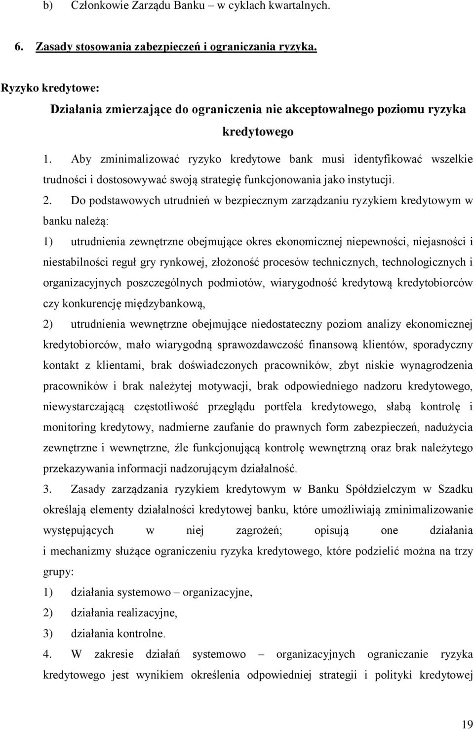 Aby zminimalizować ryzyko kredytowe bank musi identyfikować wszelkie trudności i dostosowywać swoją strategię funkcjonowania jako instytucji. 2.