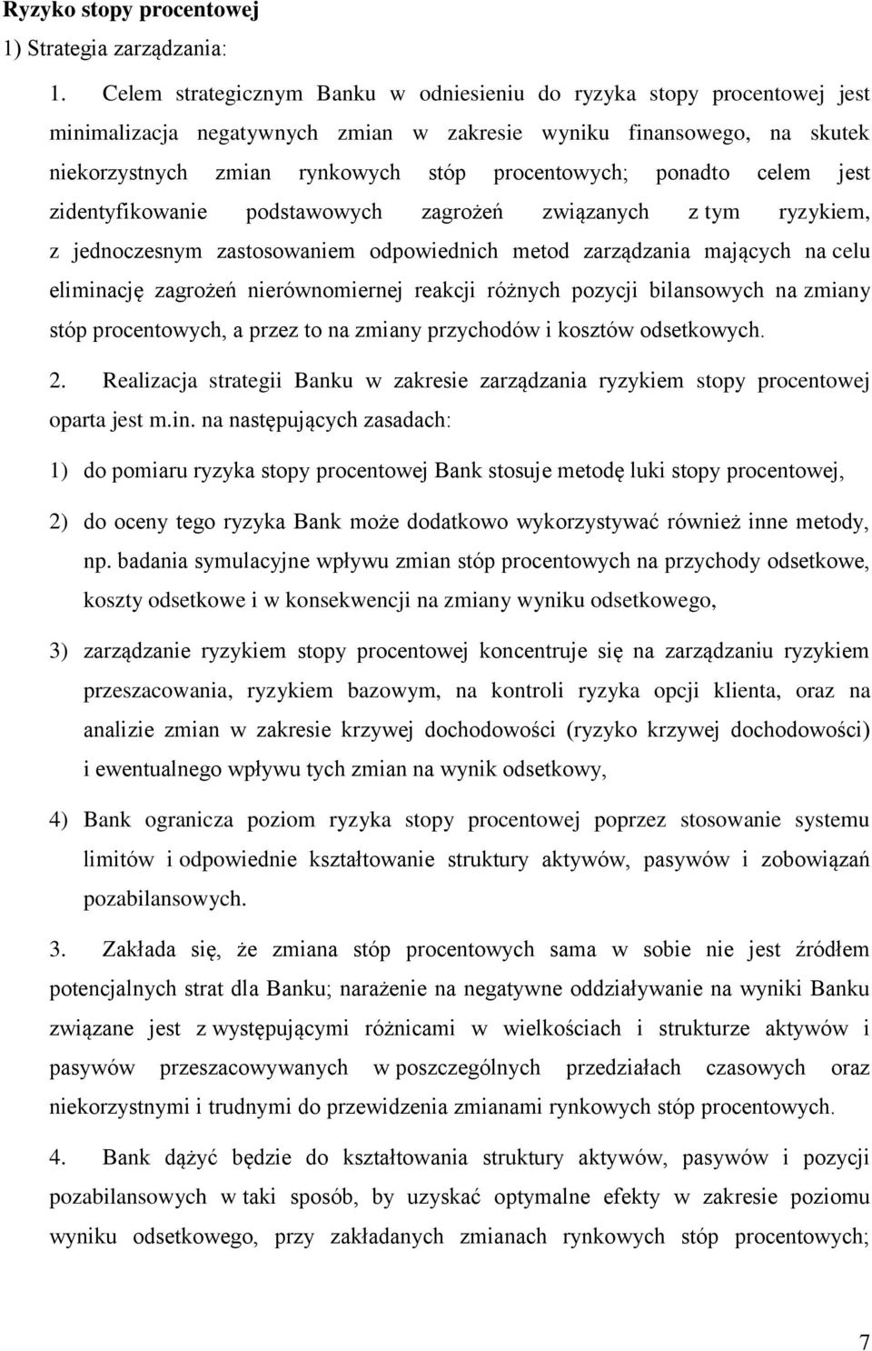 ponadto celem jest zidentyfikowanie podstawowych zagrożeń związanych z tym ryzykiem, z jednoczesnym zastosowaniem odpowiednich metod zarządzania mających na celu eliminację zagrożeń nierównomiernej