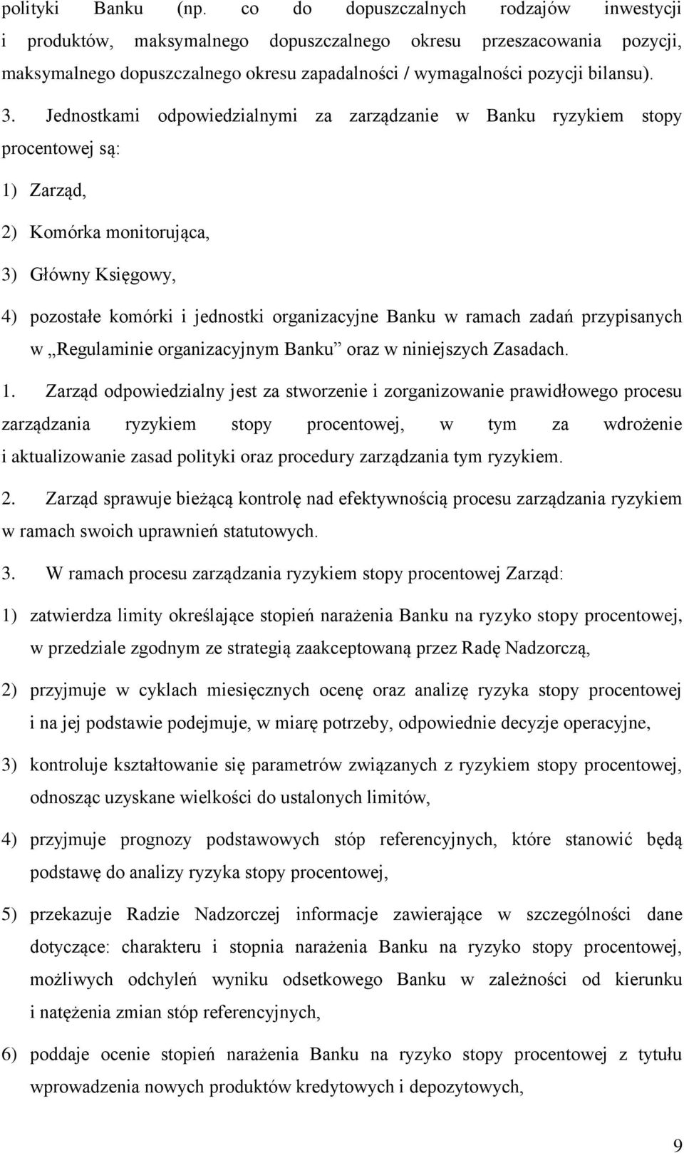 Jednostkami odpowiedzialnymi za zarządzanie w Banku ryzykiem stopy procentowej są: 1) Zarząd, 2) Komórka monitorująca, 3) Główny Księgowy, 4) pozostałe komórki i jednostki organizacyjne Banku w