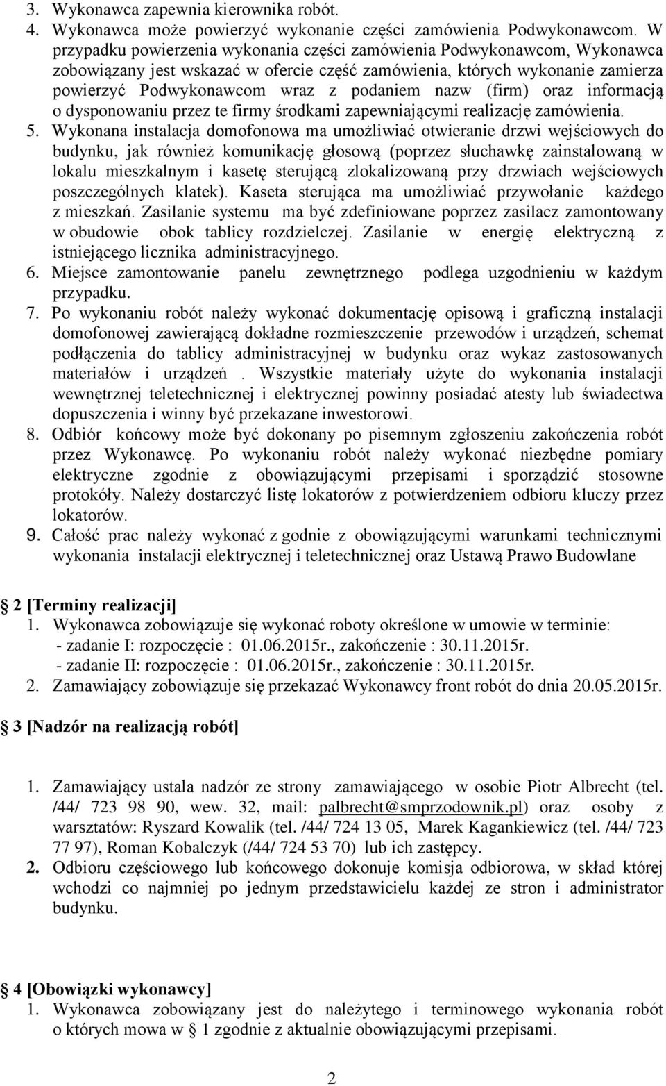 nazw (firm) oraz informacją o dysponowaniu przez te firmy środkami zapewniającymi realizację zamówienia. 5.