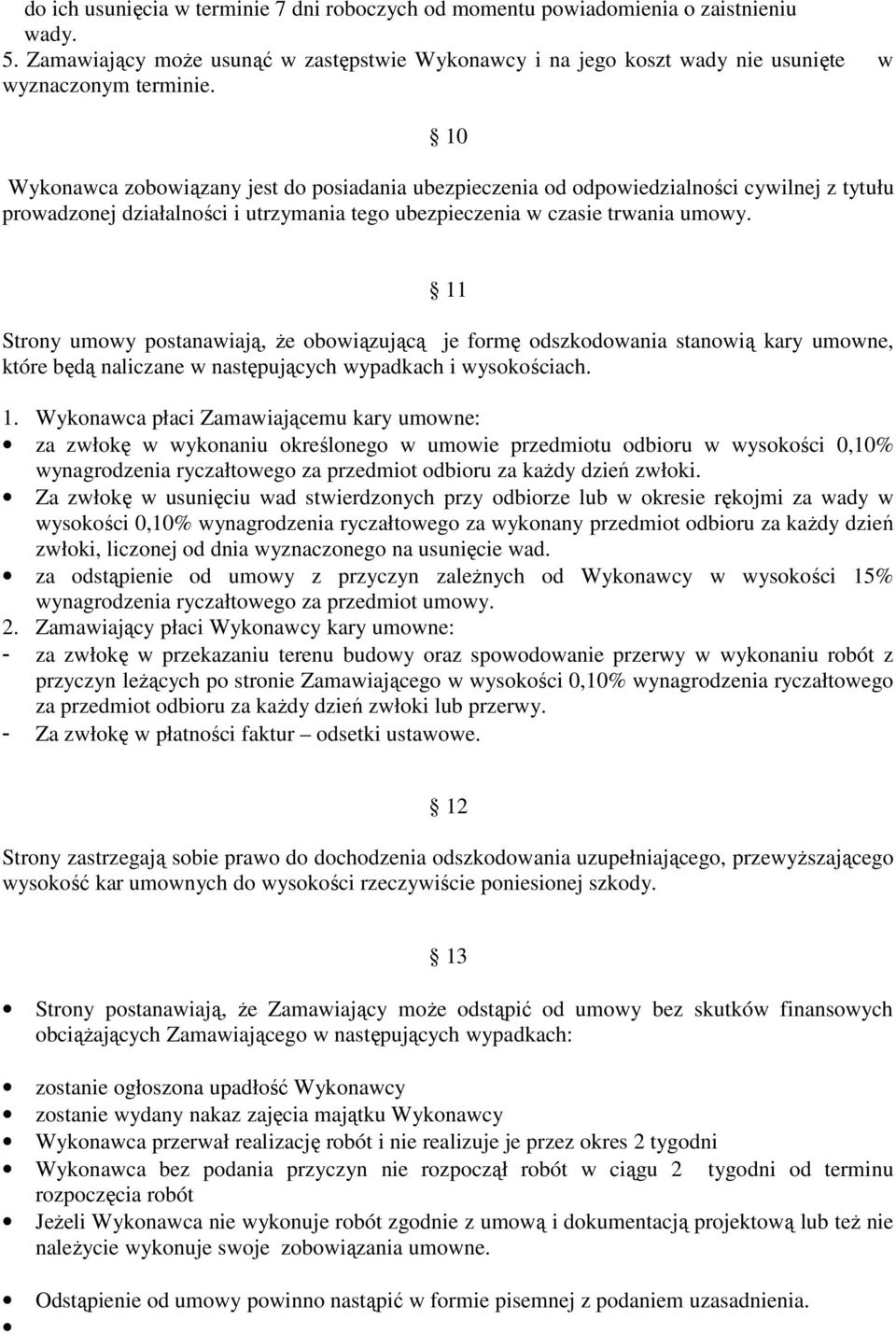 11 Strony umowy postanawiają, Ŝe obowiązującą je formę odszkodowania stanowią kary umowne, które będą naliczane w następujących wypadkach i wysokościach. 1.