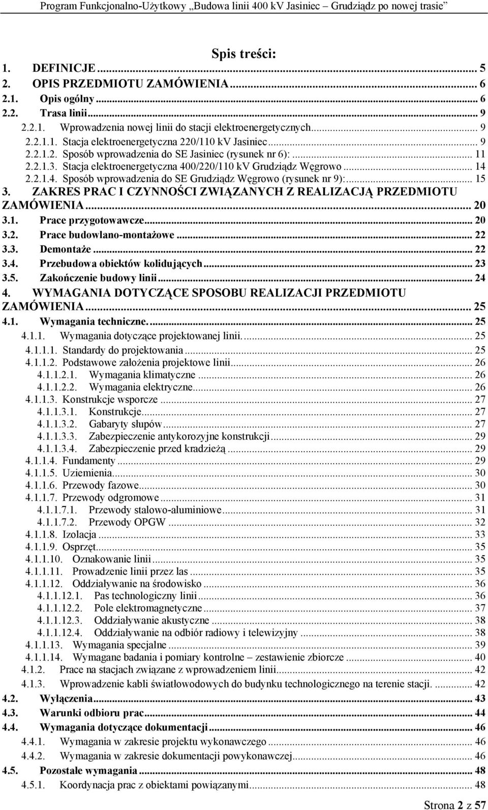 .. 15 3. ZAKRES PRAC I CZYNNOŚCI ZWIĄZANYCH Z REALIZACJĄ PRZEDMIOTU ZAMÓWIENIA... 20 3.1. Prace przygotowawcze... 20 3.2. Prace budowlano-montażowe... 22 3.3. Demontaże... 22 3.4.