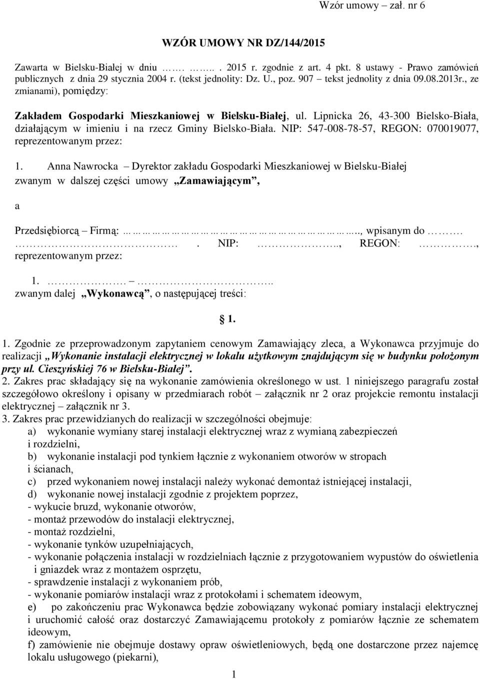 Lipnicka 26, 43-300 Bielsko-Biała, działającym w imieniu i na rzecz Gminy Bielsko-Biała. NIP: 547-008-78-57, REGON: 070019077, reprezentowanym przez: 1.