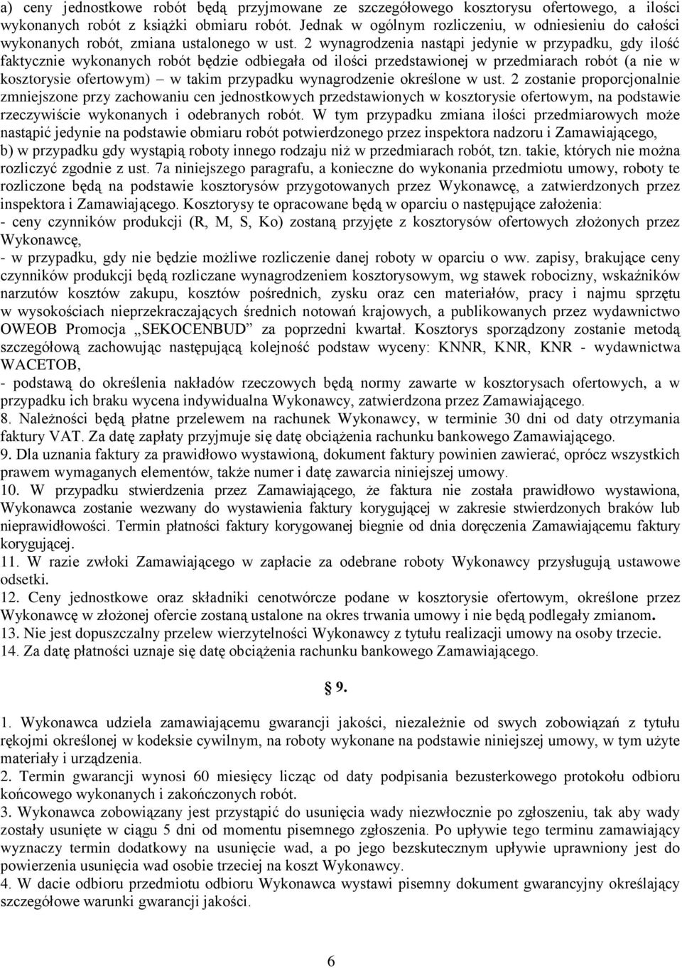 2 wynagrodzenia nastąpi jedynie w przypadku, gdy ilość faktycznie wykonanych robót będzie odbiegała od ilości przedstawionej w przedmiarach robót (a nie w kosztorysie ofertowym) w takim przypadku