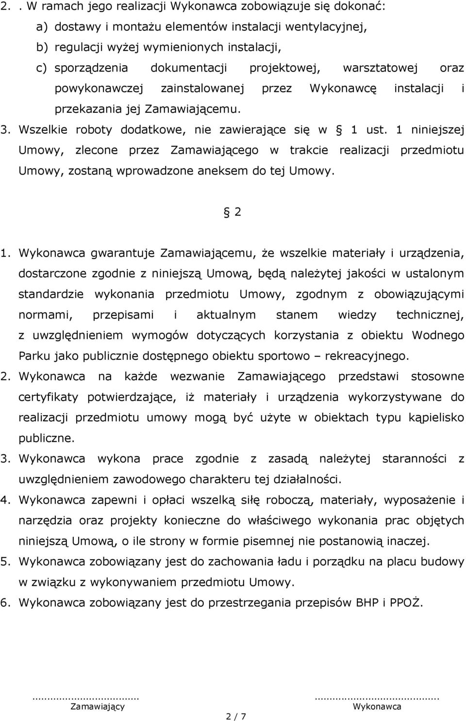 1 niniejszej Umowy, zlecone przez Zamawiającego w trakcie realizacji przedmiotu Umowy, zostaną wprowadzone aneksem do tej Umowy. 2 1.