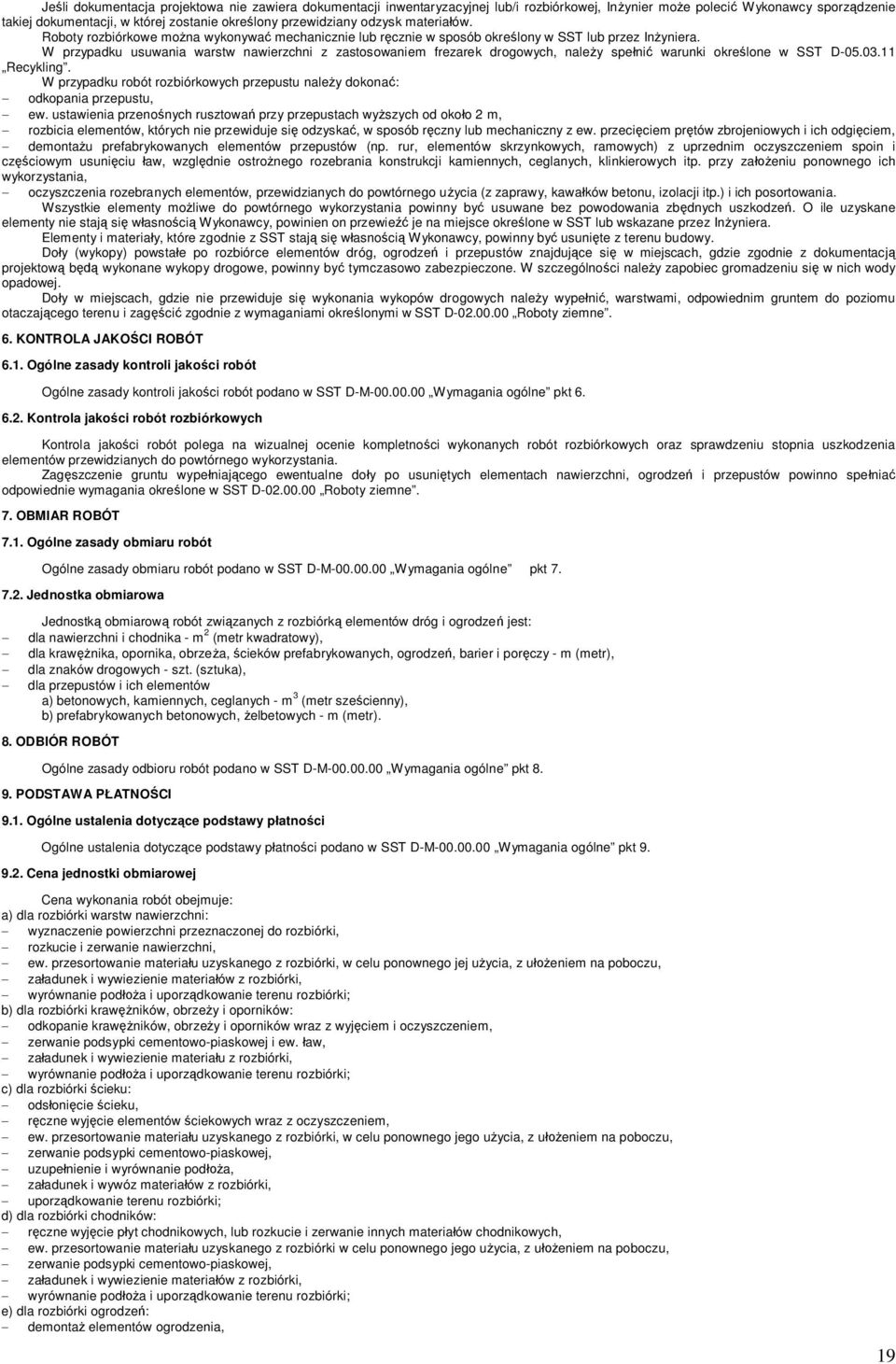 W przypadku usuwania warstw nawierzchni z zastosowaniem frezarek drogowych, naley speni warunki okrelone w SST D-05.03.11 Recykling.