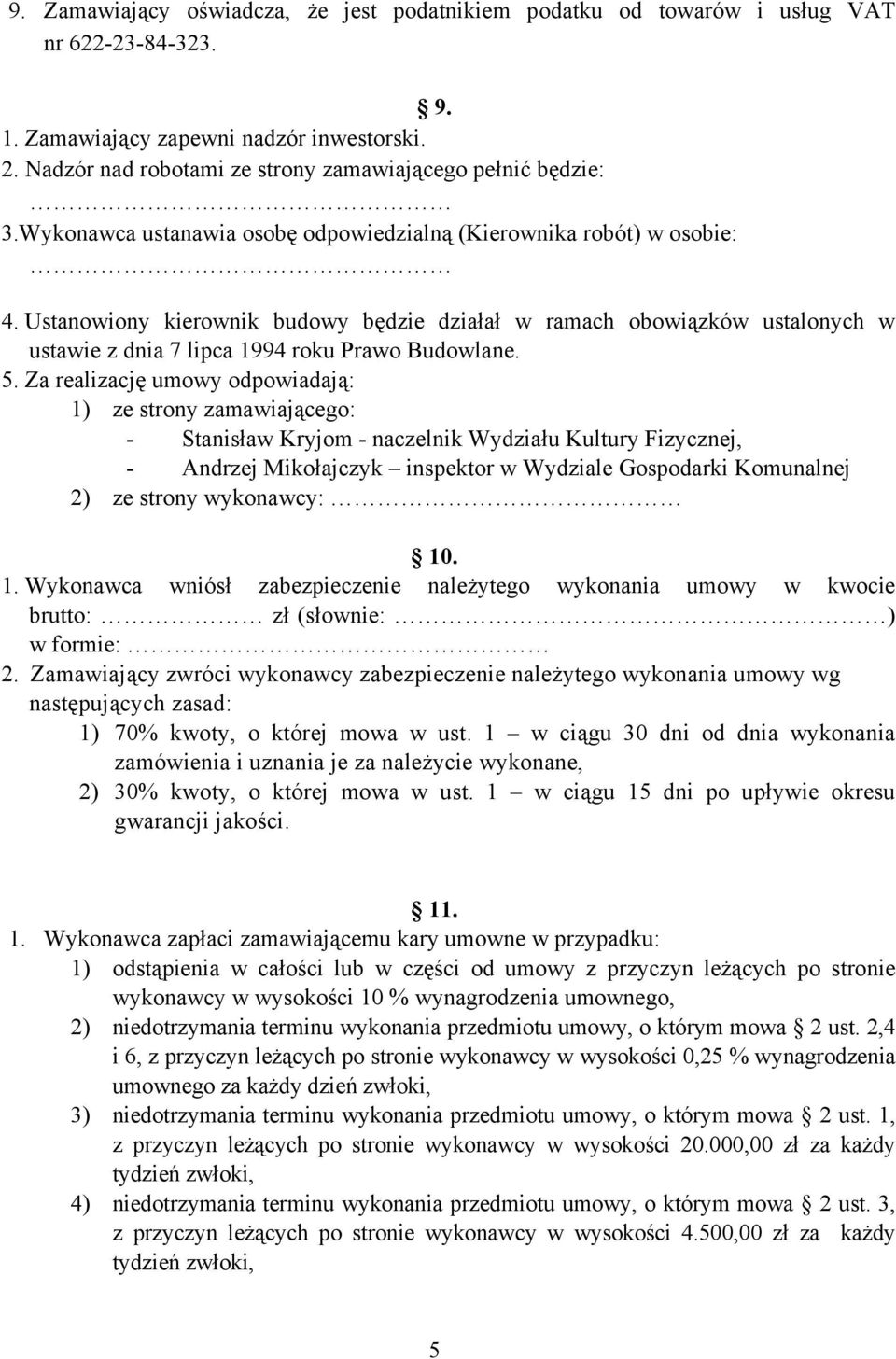 Ustanowiony kierownik budowy będzie działał w ramach obowiązków ustalonych w ustawie z dnia 7 lipca 1994 roku Prawo Budowlane. 5.