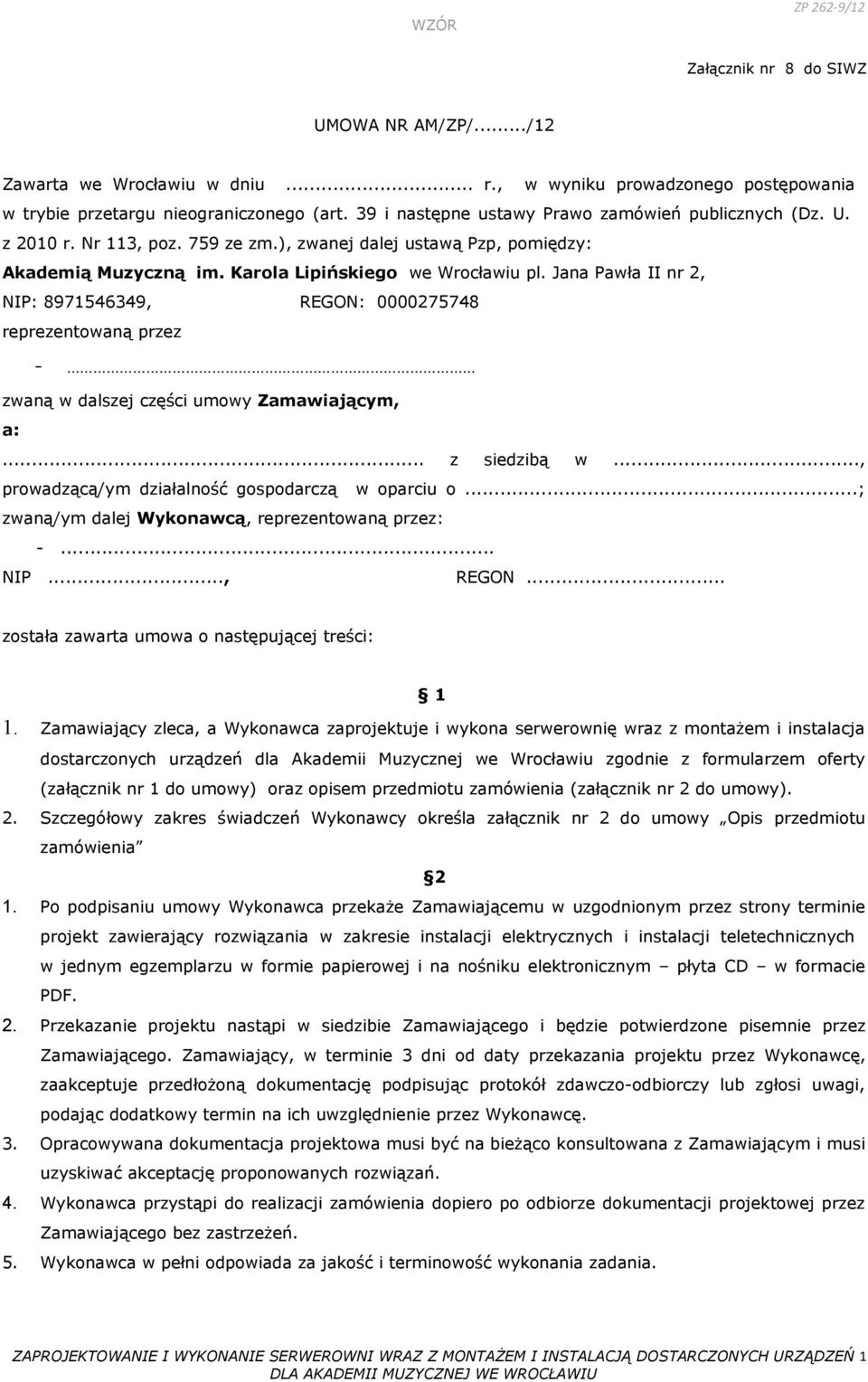 Jana Pawła II nr 2, NIP: 8971546349, REGON: 0000275748 reprezentowaną przez - zwaną w dalszej części umowy Zamawiającym, a:... z siedzibą w..., prowadzącą/ym działalność gospodarczą w oparciu o.