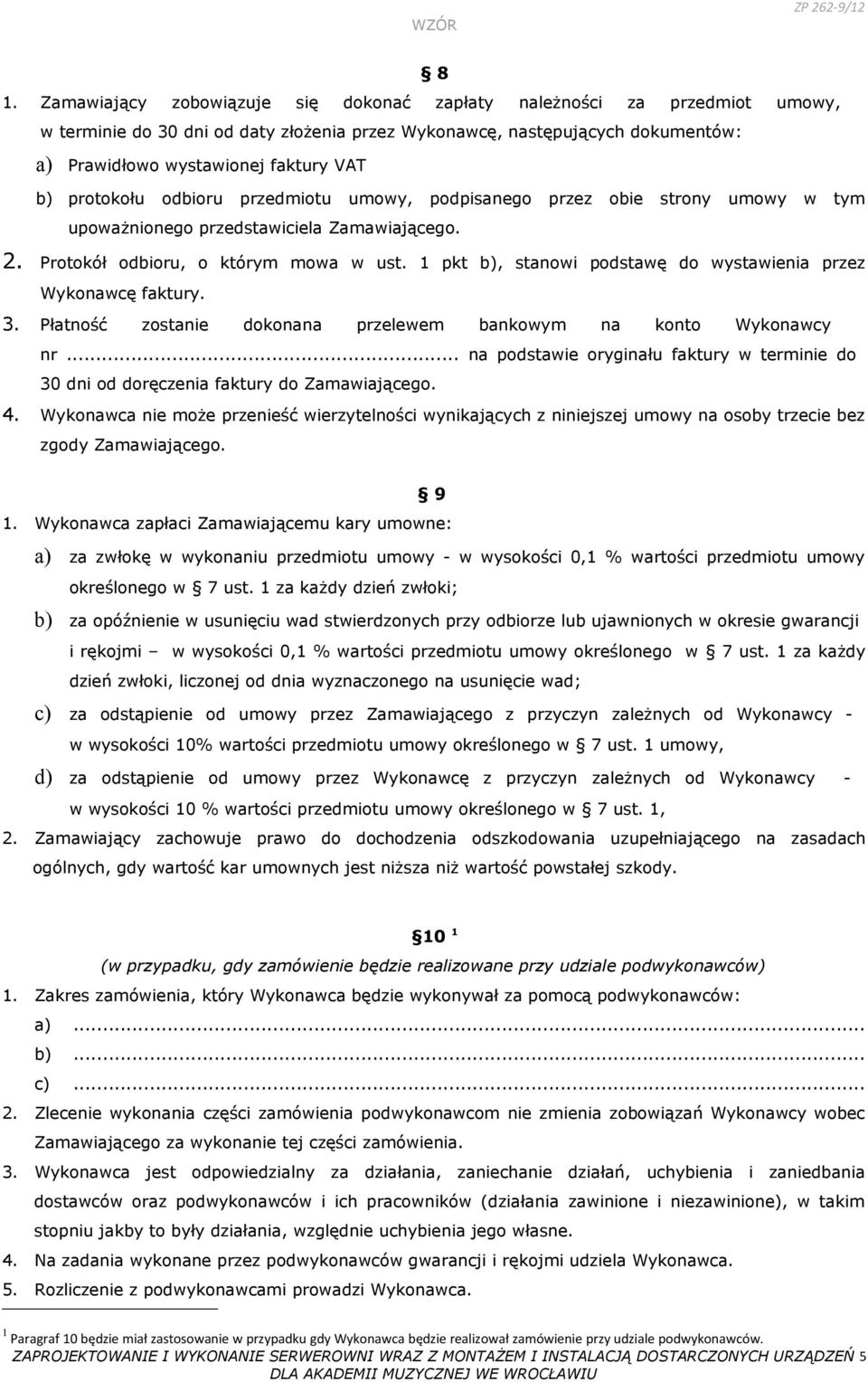 1 pkt b), stanowi podstawę do wystawienia przez Wykonawcę faktury. 3. Płatność zostanie dokonana przelewem bankowym na konto Wykonawcy nr.