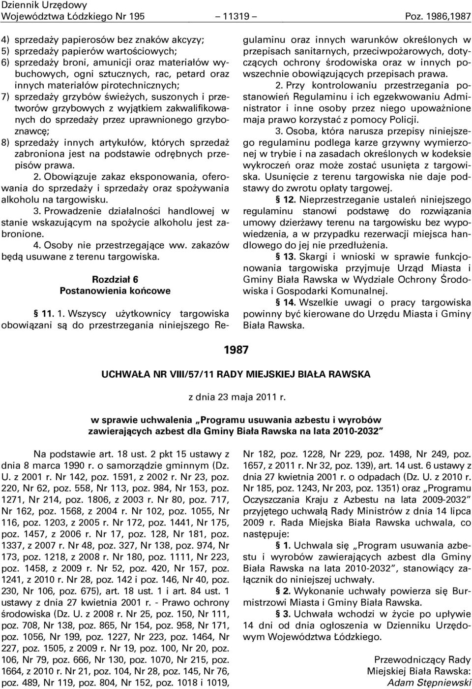 pirotechnicznych; 7) sprzedaşy grzybów świeşych, suszonych i przetworów grzybowych z wyjątkiem zakwalifikowanych do sprzedaşy przez uprawnionego grzyboznawcĉ; 8) sprzedaşy innych artykułów, których