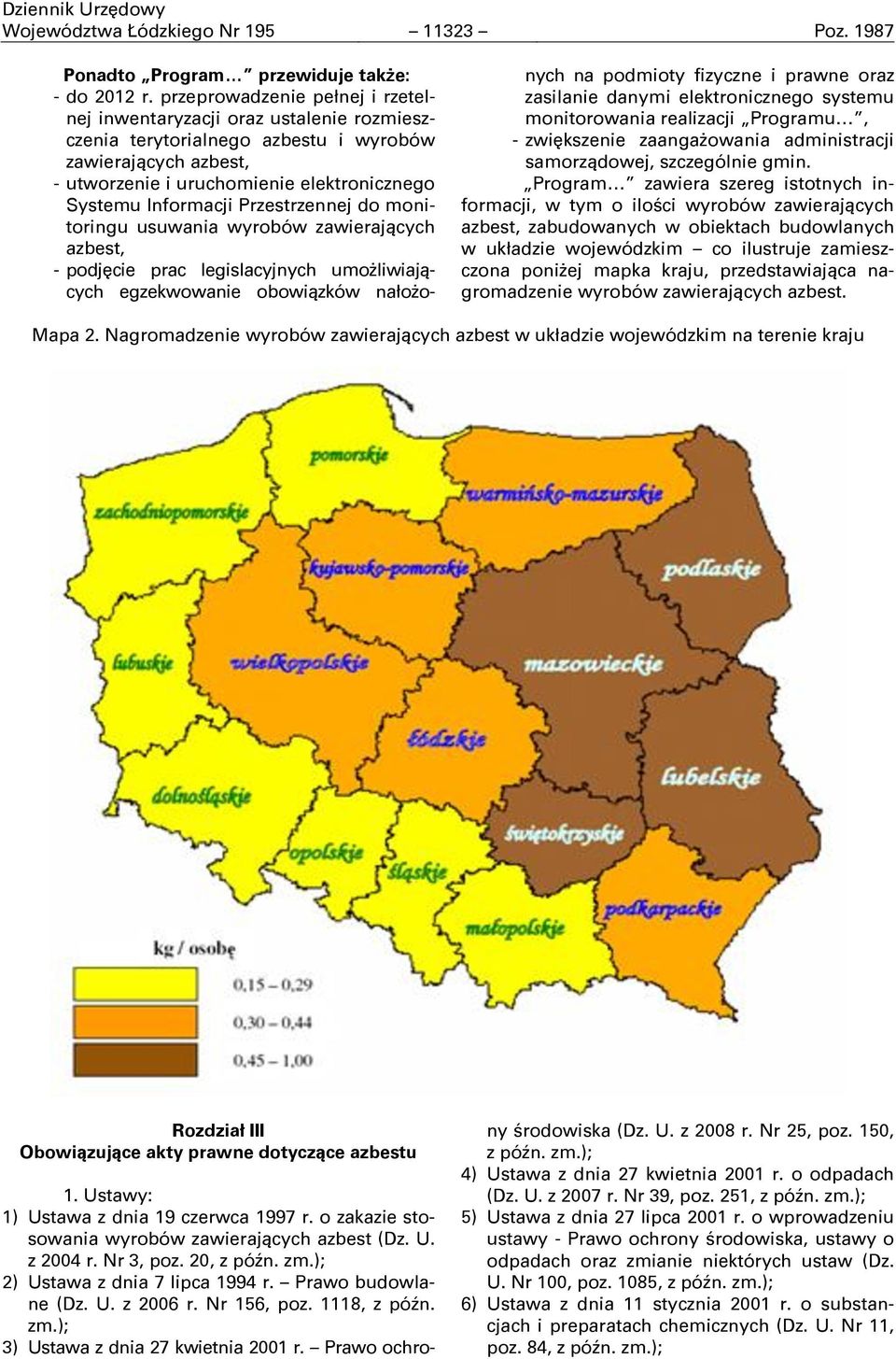 Przestrzennej do monitoringu usuwania wyrobów zawierających azbest, - podjĉcie prac legislacyjnych umoşliwiających egzekwowanie obowiązków nałoşonych na podmioty fizyczne i prawne oraz zasilanie