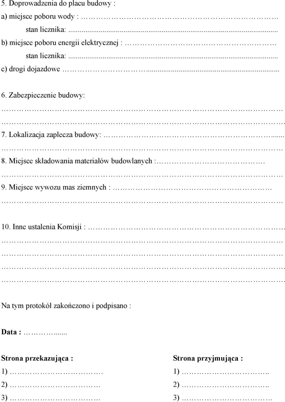 Lokalizacja zaplecza budowy:... 8. Miejsce składowania materiałów budowlanych :. 9.