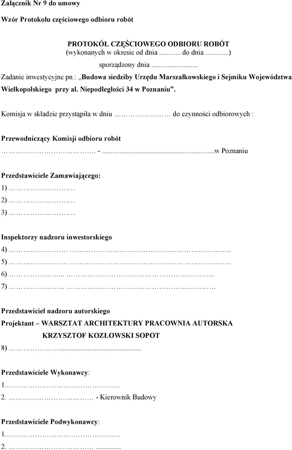 Komisja w składzie przystąpiła w dniu do czynności odbiorowych : Przewodniczący Komisji odbioru robót. -...w Poznaniu Przedstawiciele Zamawiającego: 1). 2). 3).