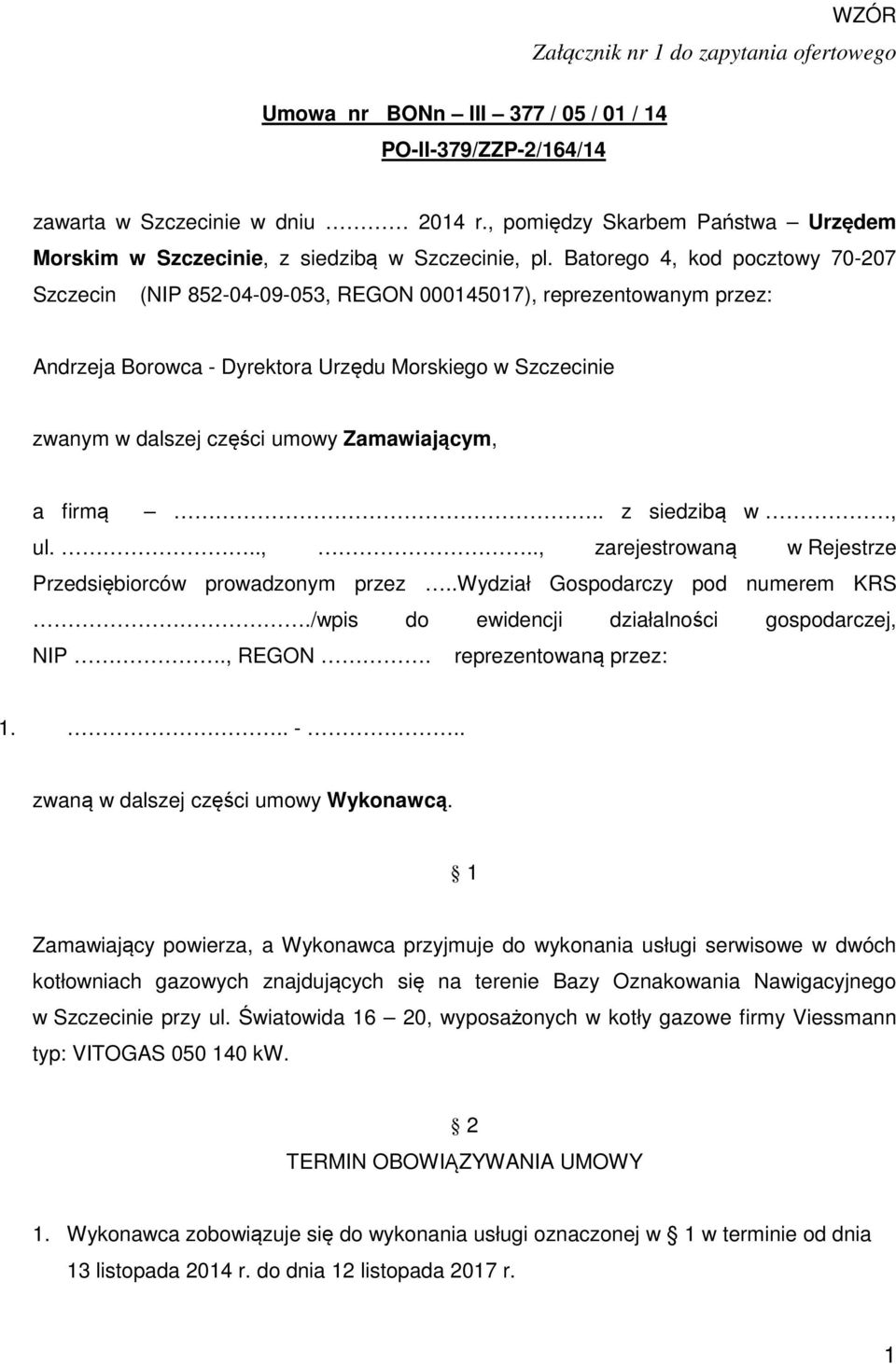 Batorego 4, kod pocztowy 70-207 Szczecin (NIP 852-04-09-053, REGON 000145017), reprezentowanym przez: Andrzeja Borowca - Dyrektora Urzędu Morskiego w Szczecinie zwanym w dalszej części umowy