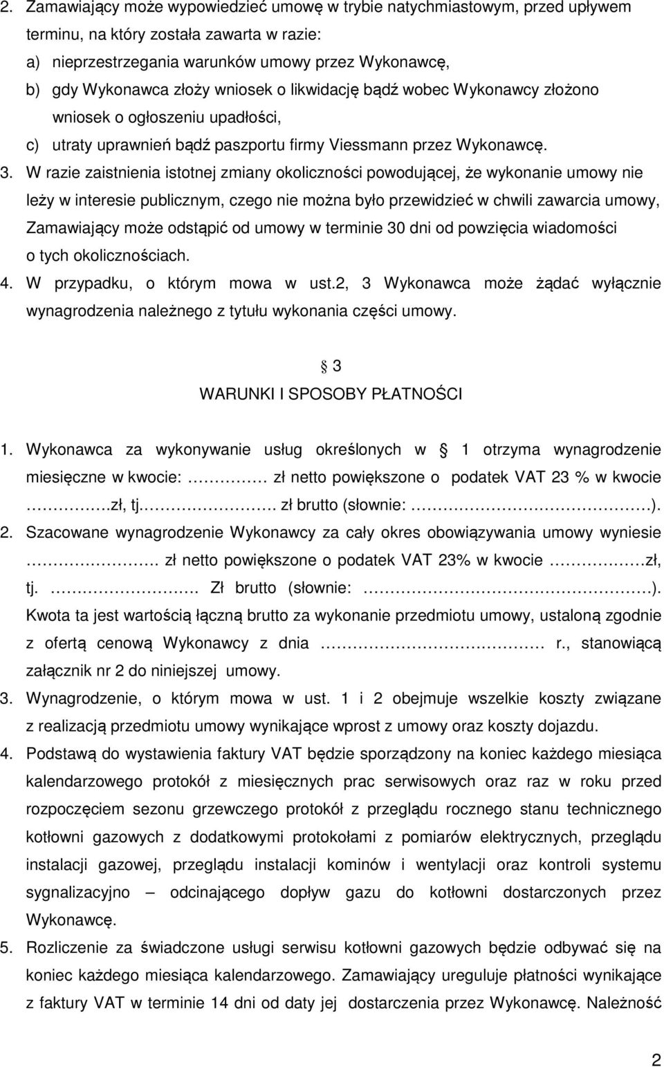 W razie zaistnienia istotnej zmiany okoliczności powodującej, że wykonanie umowy nie leży w interesie publicznym, czego nie można było przewidzieć w chwili zawarcia umowy, Zamawiający może odstąpić