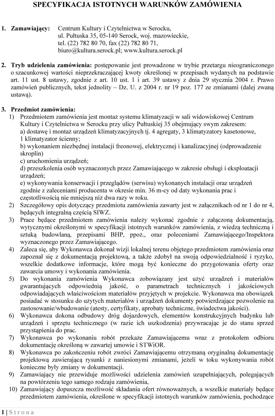 Tryb udzielenia zamówienia: postępowanie jest prowadzone w trybie przetargu nieograniczonego o szacunkowej wartości nieprzekraczającej kwoty określonej w przepisach wydanych na podstawie art. 11 ust.