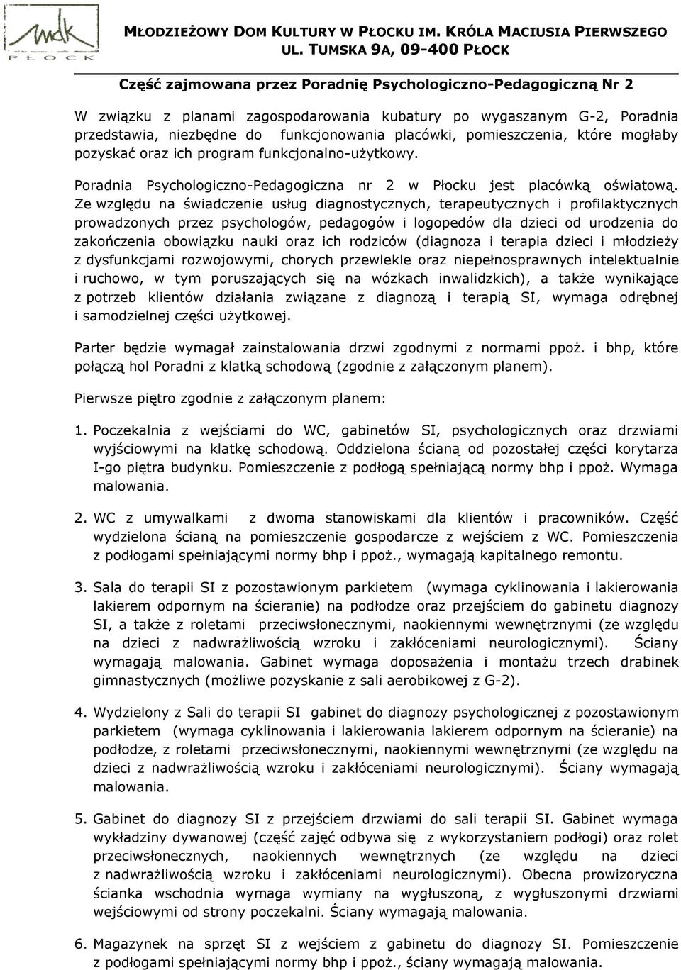 Ze względu na świadczenie usług diagnostycznych, terapeutycznych i profilaktycznych prowadzonych przez psychologów, pedagogów i logopedów dla dzieci od urodzenia do zakończenia obowiązku nauki oraz