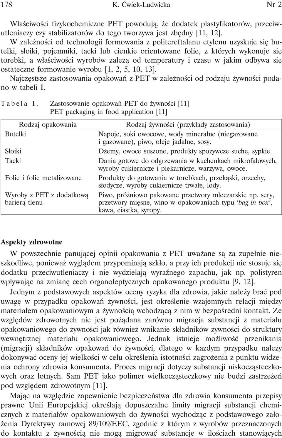 zależą od temperatury i czasu w jakim odbywa się ostateczne formowanie wyrobu [1, 2, 5, 10, 13]. Najczęstsze zastosowania opakowań z PET w zależności od rodzaju żywności podano w tabeli I.