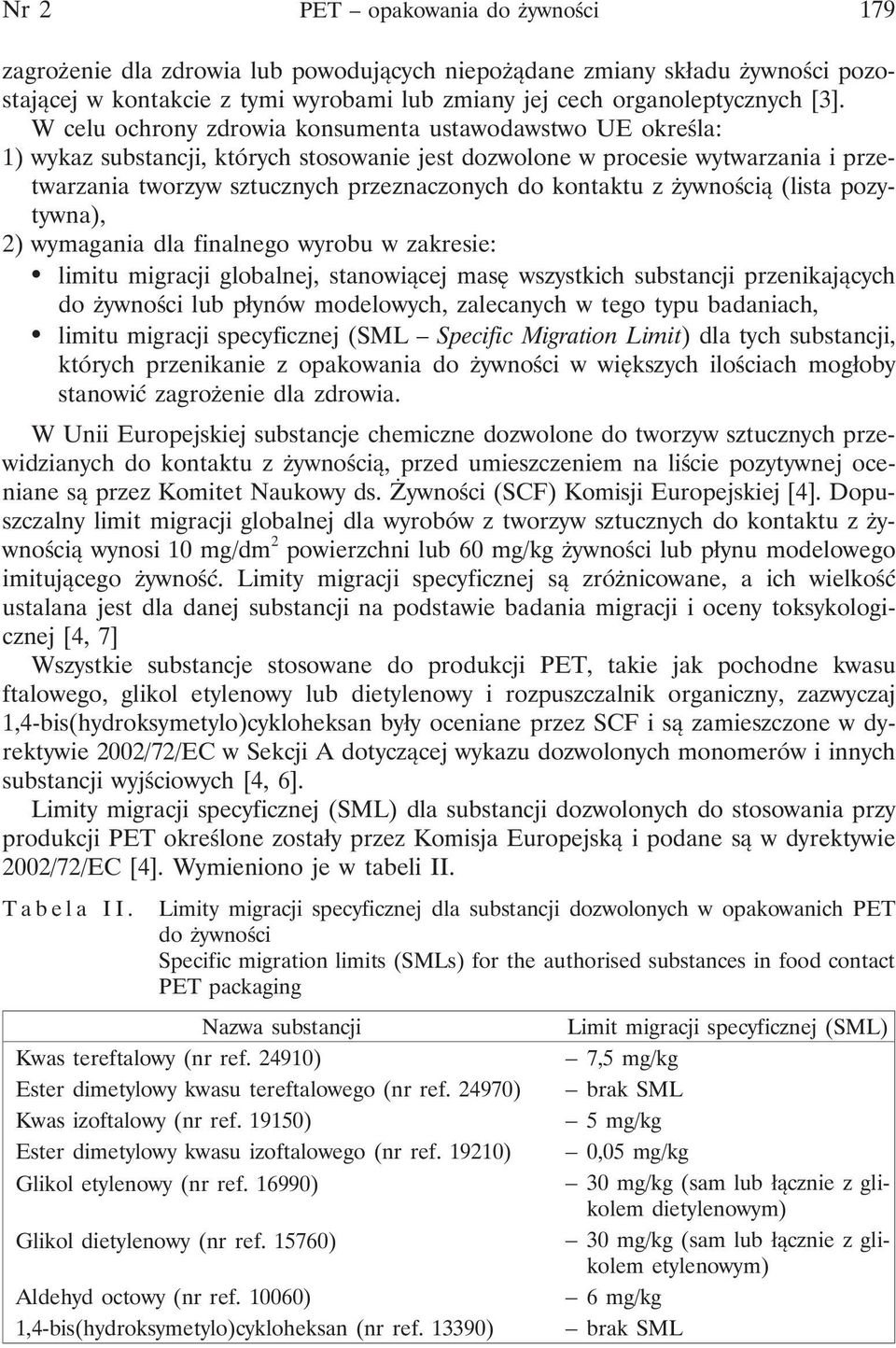 z żywnością (lista pozytywna), 2) wymagania dla finalnego wyrobu w zakresie: limitu migracji globalnej, stanowiącej masę wszystkich substancji przenikających do żywności lub płynów modelowych,