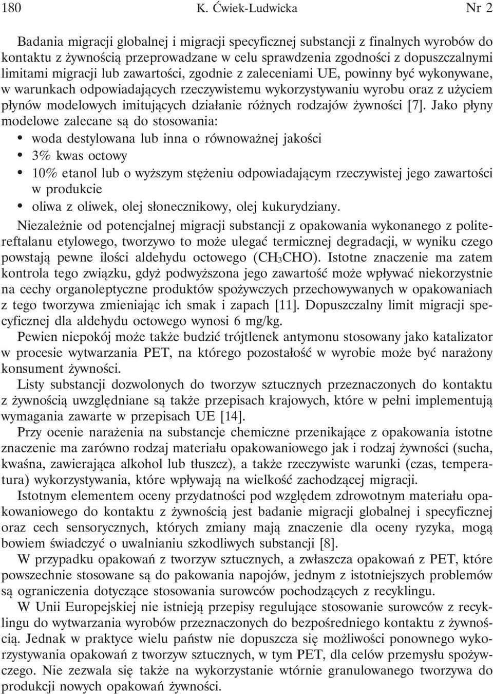 migracji lub zawartości, zgodnie z zaleceniami UE, powinny być wykonywane, w warunkach odpowiadających rzeczywistemu wykorzystywaniu wyrobu oraz z użyciem płynów modelowych imitujących działanie