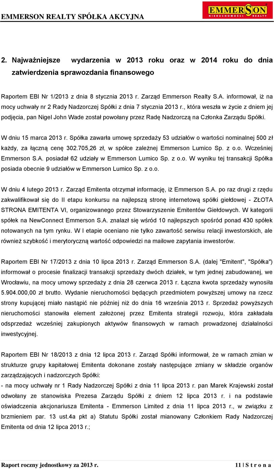 , która weszła w życie z dniem jej podjęcia, pan Nigel John Wade został powołany przez Radę Nadzorczą na Członka Zarządu Spółki. W dniu 15 marca 2013 r.