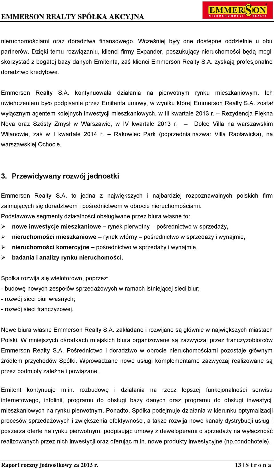 zyskają profesjonalne doradztwo kredytowe. Emmerson Realty S.A. kontynuowała działania na pierwotnym rynku mieszkaniowym.