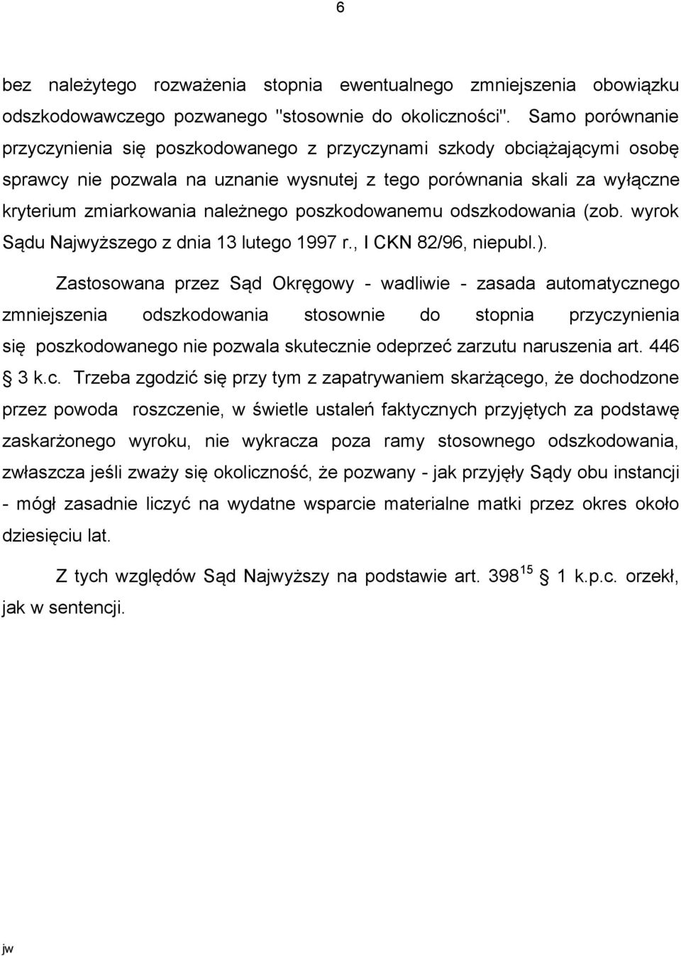 poszkodowanemu odszkodowania (zob. wyrok Sądu Najwyższego z dnia 13 lutego 1997 r., I CKN 82/96, niepubl.).