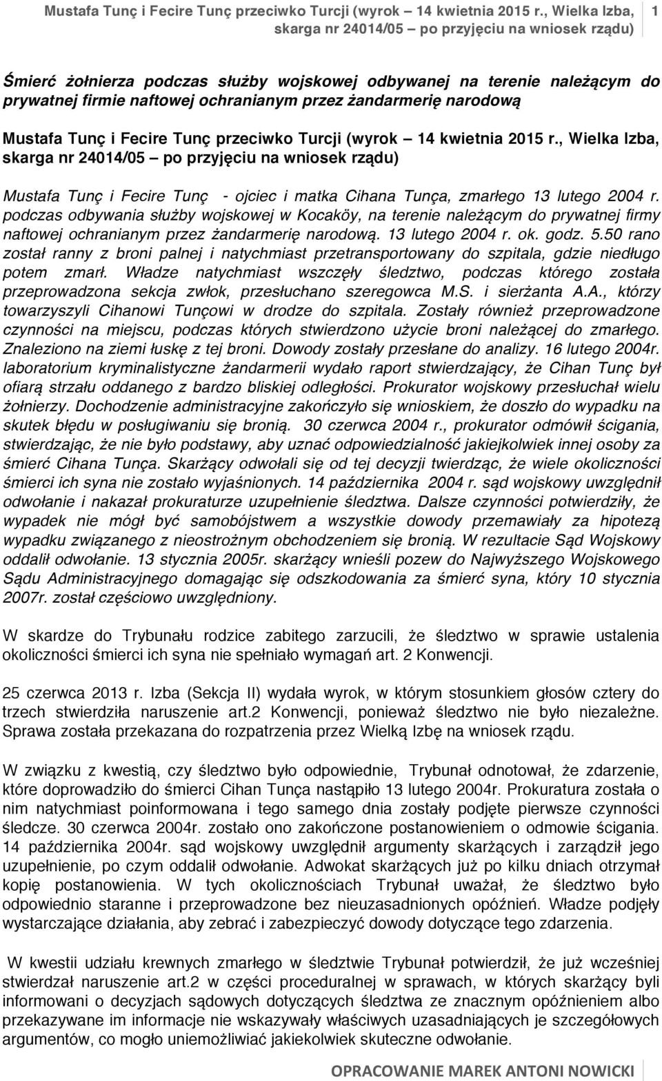 podczas odbywania służby wojskowej w Kocaköy, na terenie należącym do prywatnej firmy naftowej ochranianym przez żandarmerię narodową. 13 lutego 2004 r. ok. godz. 5.