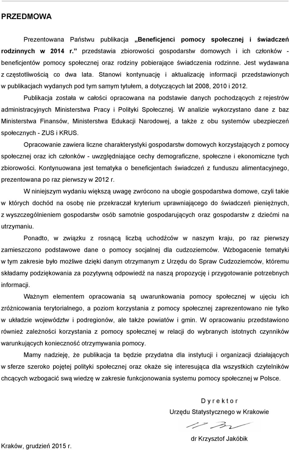 Stanowi kontynuację i aktualizację informacji przedstawionych w publikacjach wydanych pod tym samym tytułem, a dotyczących lat 2008, 2010 i 2012.