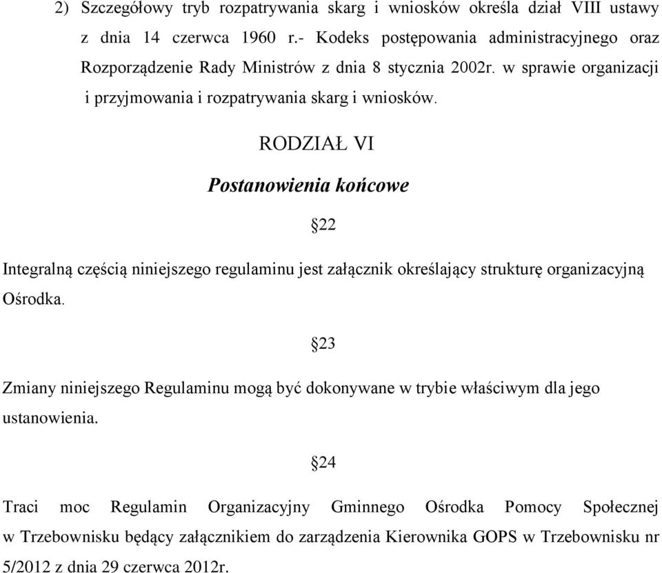 RODZIAŁ VI Postanowienia końcowe 22 Integralną częścią niniejszego regulaminu jest załącznik określający strukturę organizacyjną Ośrodka.