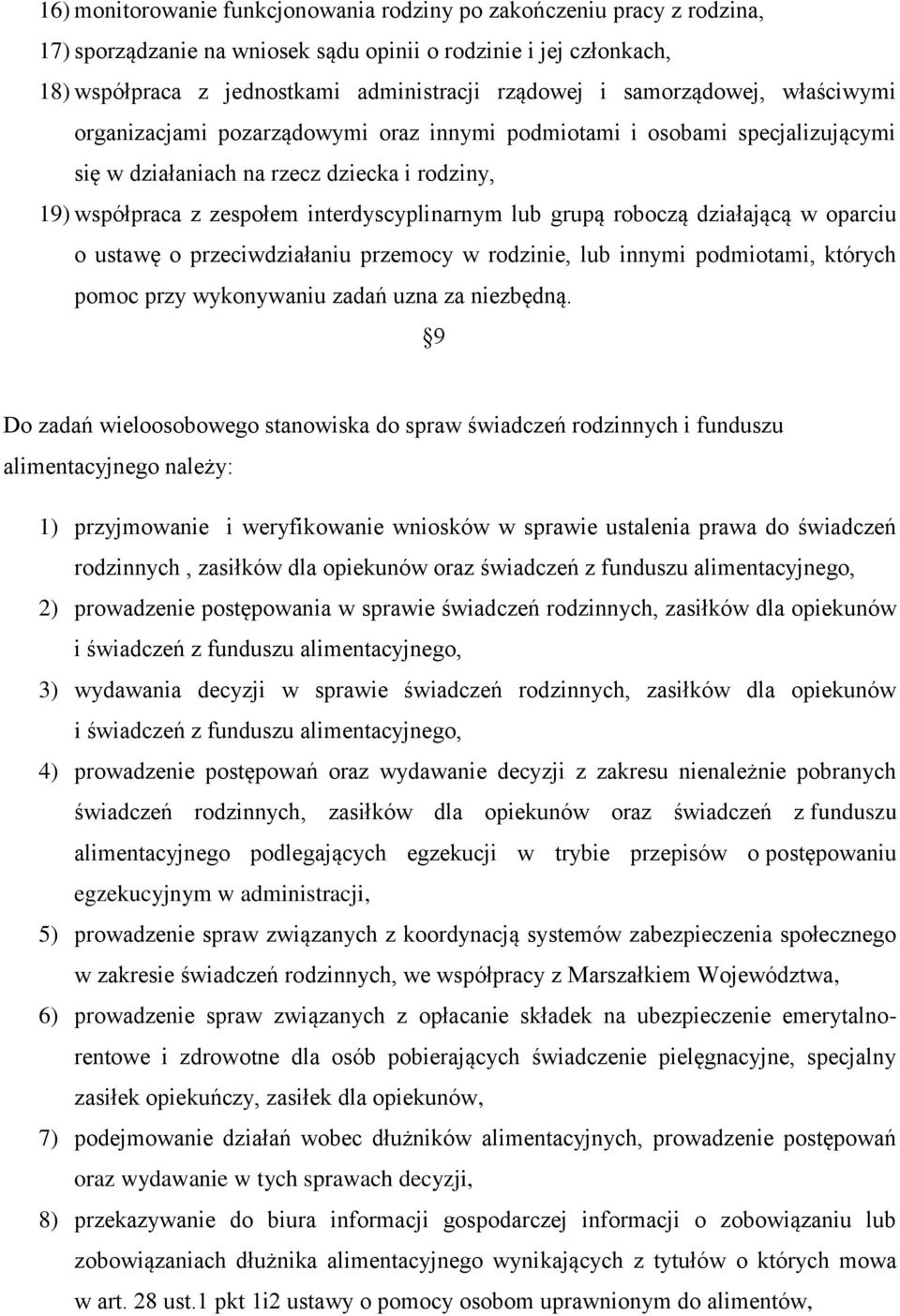 grupą roboczą działającą w oparciu o ustawę o przeciwdziałaniu przemocy w rodzinie, lub innymi podmiotami, których pomoc przy wykonywaniu zadań uzna za niezbędną.