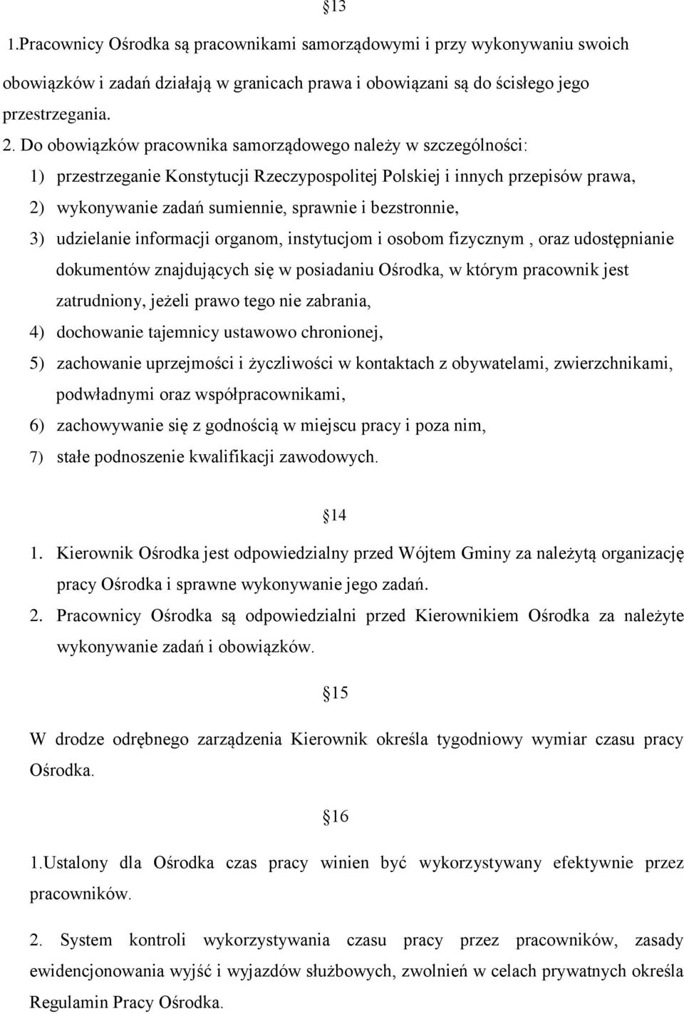 bezstronnie, 3) udzielanie informacji organom, instytucjom i osobom fizycznym, oraz udostępnianie dokumentów znajdujących się w posiadaniu Ośrodka, w którym pracownik jest zatrudniony, jeżeli prawo